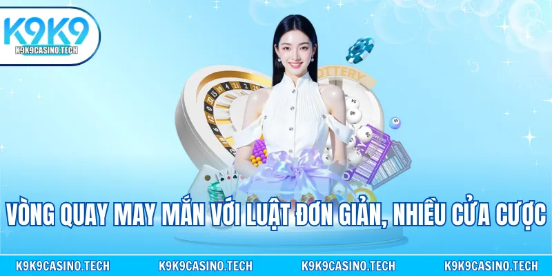 Vòng quay may mắn với luật đơn giản, nhiều cửa cược
